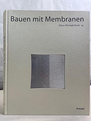Bauen mit Membranen : der innovative Werkstoff in der Architektur. hrsg. Klaus-Michael Koch. Mit ...