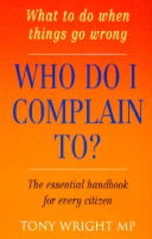 Bild des Verkufers fr Who Do I Complain to?: What to Do When Things Go Wrong zum Verkauf von WeBuyBooks