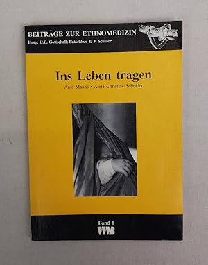 Bild des Verkufers fr Ins Leben tragen. Entwicklung und Wirkung des Tragens von Kleinstkindern unter sozialmedizinischen und psychosozialen Aspekten. Anne Christine Schrader / Beitrge zur Ethnomedizin. Bd. 1 zum Verkauf von Antiquariat Bler