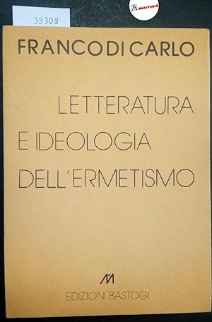 Di Carlo Franco, Letteratura e ideologia dell'ermetismo, Bastogi, 1981