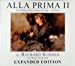 Seller image for ALLA PRIMA II: Everything I Know About Painting - and More EXPANDED EDITION 1st (first) by Richard Schmid with Katie Swatland (2013) Hardcover for sale by Pieuler Store