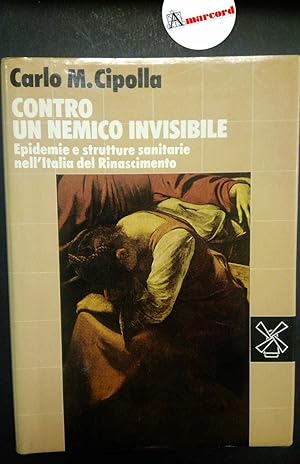 Cipolla Carlo M., Contro un nemico invisibile. Epidemie e strutture sanitarie nell'Italia del Rin...