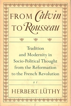 Seller image for From Calvin to Rousseau: Tradition and Modernity in Socio-Political Thought from the Reformation to the French Revolution for sale by LEFT COAST BOOKS