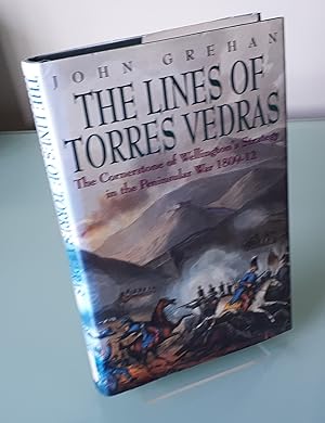 The Lines of Torres Vedras: The Cornerstone of Wellington's Strategy in the Peninsular War 1809-1812