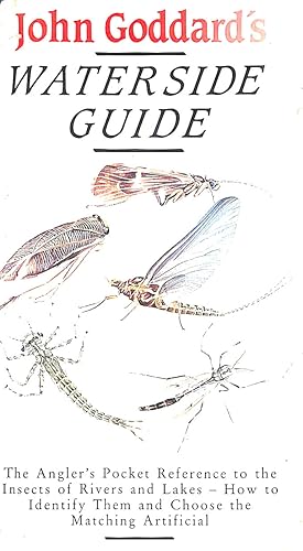 Seller image for John Goddard's Waterside Guide: An Angler's Pocket Reference to the Insects of Rivers and Lakes for sale by M Godding Books Ltd