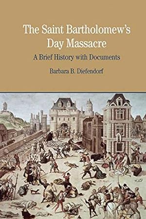Bild des Verkufers fr The St. Bartholomew's Day Massacre: A Brief History with Documents (Bedford Series in History and Culture) zum Verkauf von Pieuler Store