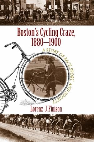 Image du vendeur pour Boston's Cycling Craze, 1880-1900: A Story of Race, Sport, and Society mis en vente par Pieuler Store