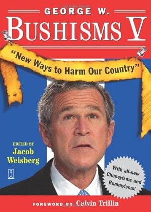 Seller image for George W Bushisms V: New Ways to Harm Our Country for sale by WeBuyBooks