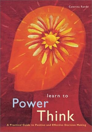 Bild des Verkufers fr Learn to Power Think: A Practical Guide to Positive and Effective Decision Making zum Verkauf von WeBuyBooks