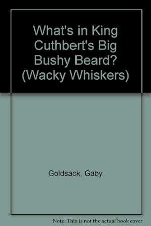 Seller image for What's in King Cuthbert's Big Bushy Beard? (Wacky Whiskers S.) for sale by WeBuyBooks