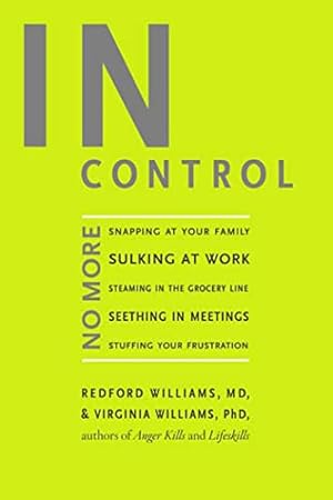 Seller image for In Control: No More Snapping At Your Family, Sulking At Work, Steaming in The Grocery Line, Seething In Meetings, Stuffing Your Frustration for sale by WeBuyBooks