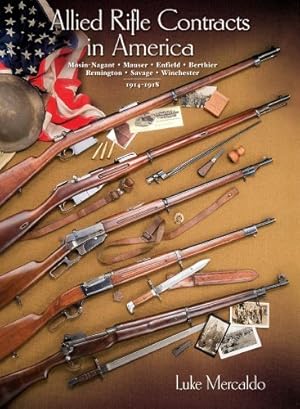 Seller image for Allied Rifle Contracts in America - Mosin-Nagant, Mauser, Enfield, Berthier, Remington, Savage, Winc for sale by Pieuler Store