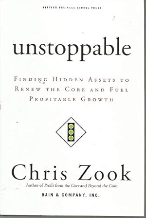 Imagen del vendedor de Unstoppable: Finding Hidden Assets to Renew the Core and Fuel Profitable Growth a la venta por Reliant Bookstore