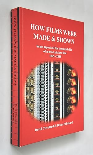 How Films Were Made & Shown: Some Aspects of the Technical Side of Motion Picture Film 1895-2015