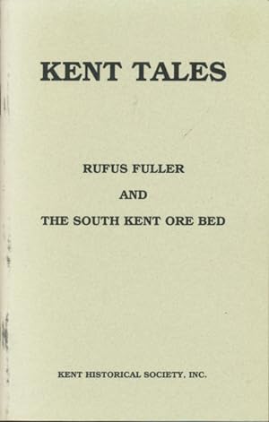 Bild des Verkufers fr Kent [CT] tales. Rufus Fuller and the South Kent ore bed : a resume of the orebed ledgers kept by clerk Rufus Fuller 1816-1825 zum Verkauf von CorgiPack