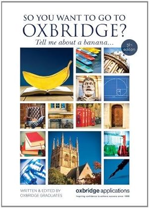 Image du vendeur pour So You Want to Go to Oxbridge? Tell Me About a Banana mis en vente par WeBuyBooks