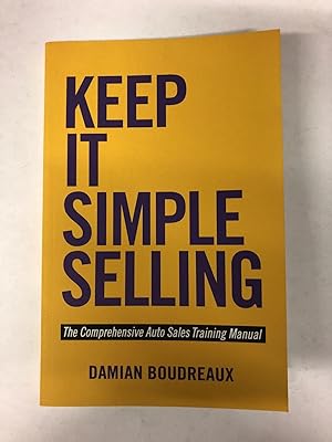 Keep It Simple Selling: The Comprehensive Auto Sales Training Manual