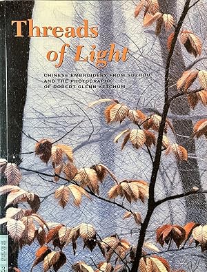 Seller image for Threads of Light - Chinese Embroidery from Suzhou and the Photography of Robert Glenn Ketchum for sale by Dr.Bookman - Books Packaged in Cardboard