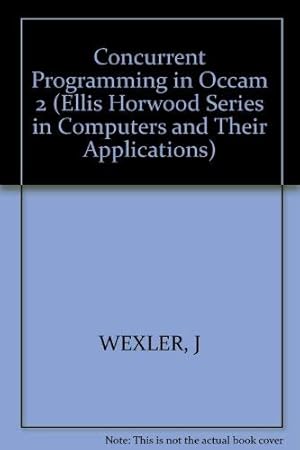 Bild des Verkufers fr Concurrent Programming in Occam 2 (Ellis Horwood Series in Computers and Their Applications) zum Verkauf von WeBuyBooks