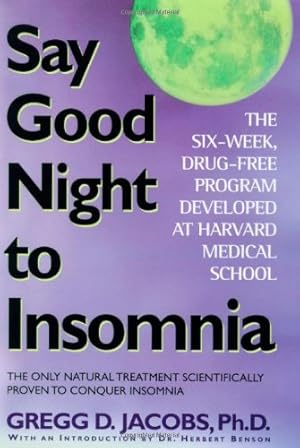 Imagen del vendedor de Say Good Night to Insomnia: The Six-Week, Drug-Free Program Developed At Harvard Medical School a la venta por Pieuler Store