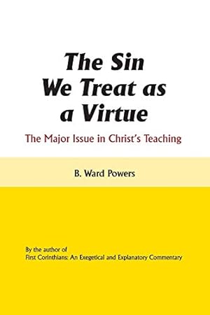 Seller image for The Sin We Treat as a Virtue: The Major Issue in Christ's Teaching for sale by WeBuyBooks