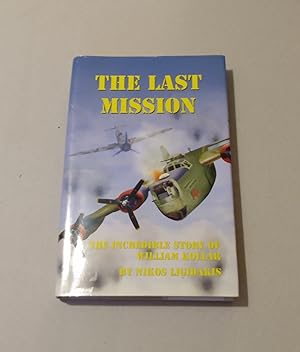 Seller image for The Last Mission: The Incredible Story of William Kollar SIGNED LIMITED EDITION #73 of 300 for sale by Erlandson Books