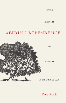 Seller image for Abiding Dependence: Living Moment-by-Moment in the Love of God for sale by ChristianBookbag / Beans Books, Inc.