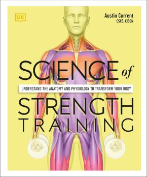 Seller image for Science of Strength Training: Understand the anatomy and physiology to transform your body (DK Science of) for sale by ChristianBookbag / Beans Books, Inc.