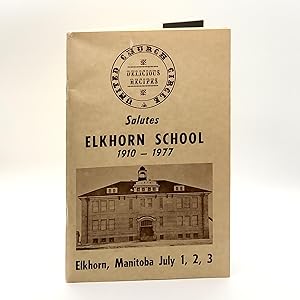 "Delicious Recipes": United Church Circle Salutes Elkhorn School, 1910-1977 ; Elkhorn, Manitoba, ...