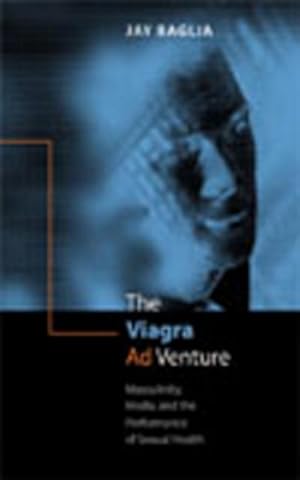 Bild des Verkufers fr The Viagra Ad Venture : Masculinity, Media, and the Performance of Sexual Health zum Verkauf von AHA-BUCH GmbH