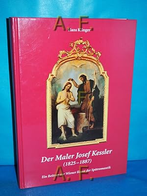 Bild des Verkufers fr Der Maler Josef Kessler (1825-1887) : Ein Beitrag zur Wiener Kunst der Sptromantik. zum Verkauf von Antiquarische Fundgrube e.U.