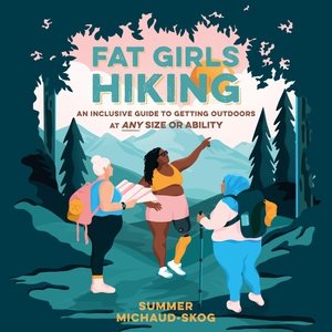 Immagine del venditore per Fat Girls Hiking : An Inclusive Guide to Getting Outdoors at Any Size or Ability; Library Edition venduto da GreatBookPrices