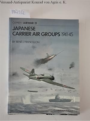 Image du vendeur pour Japanese Carrier Air Groups 1941-45 (Airwar 21) mis en vente par Versand-Antiquariat Konrad von Agris e.K.