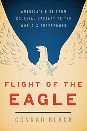 Immagine del venditore per Flight of the Eagle: The Grand Strategies That Brought America from Colonial Dependence to World Leadership venduto da Reliant Bookstore