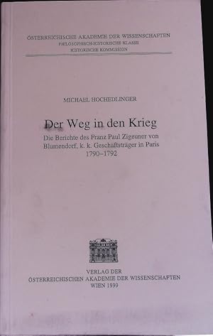 Bild des Verkufers fr Der Weg in den Krieg. Die Berichte des Franz Paul Zigeuner von Blumendorf. sterreichische Akademie der Wissenschaften; Sitzungsberichte; Bd. hist. Kommission. zum Verkauf von Antiquariat Bookfarm