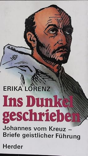Seller image for Ins Dunkel geschrieben. Johannes vom Kreuz - Briefe geistlicher Fhrung. Herder Taschenbuch; Bd. 1505. for sale by Antiquariat Bookfarm