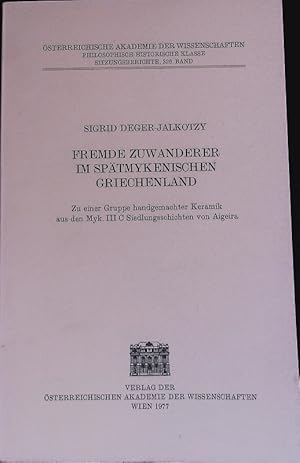 Immagine del venditore per Fremde Zuwanderer im sptmykenischen Griechenland. Zu einer Gruppe handgemachter Keramik aus den Myk. III C Siedlungsschichten von Aigeira. sterreichische Akademie der Wissenschaften; Sitzungsberichte; Bd. 326. venduto da Antiquariat Bookfarm