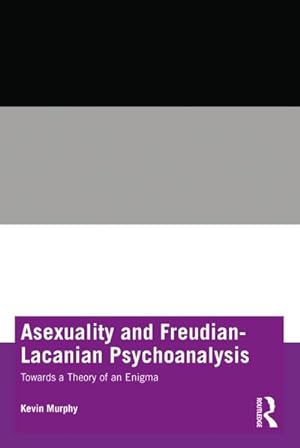 Bild des Verkufers fr Asexuality and Freudian-Lacanian Psychoanalysis : Towards a Theory of an Enigma zum Verkauf von AHA-BUCH GmbH