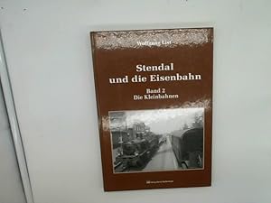 Bild des Verkufers fr Stendal und die Eisenbahnen Band 2 - Die Kleinbahnen zum Verkauf von Das Buchregal GmbH
