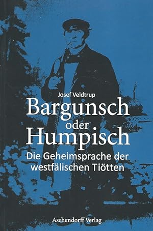 Bargunsch oder Humpisch. Die Geheimsprache der westfälischen Tiötten. Eine Untersuchung.