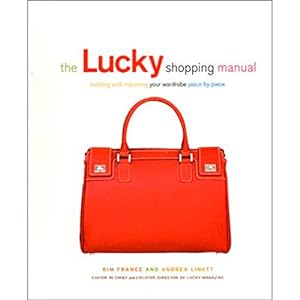 Bild des Verkufers fr The Lucky Shopping Manual: Building and Improving Your Wardrobe Piece by Piece zum Verkauf von Reliant Bookstore
