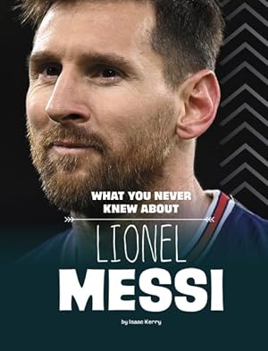 Immagine del venditore per What You Never Knew About Lionel Messi venduto da GreatBookPrices