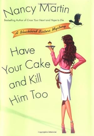 Imagen del vendedor de Have Your Cake and Kill Him Too (Blackbird Sisters Mysteries, No. 5) a la venta por Reliant Bookstore