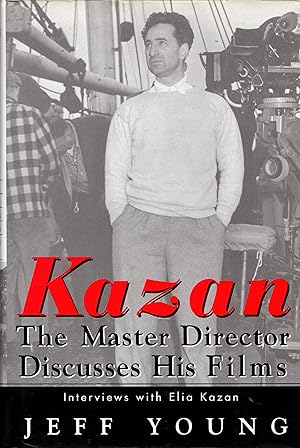 Kazan: The Master Director Discusses His Films - Interviews with Elia Kazan