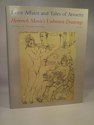 Seller image for Love Affairs and Tales of Atrocity: Heinrich Mann's Unknown Drawings for sale by ANTIQUARIAT Franke BRUDDENBOOKS