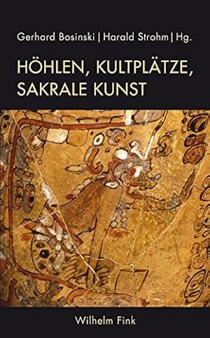 Seller image for Hhlen, Kultpltze, sakrale Kunst: Kunst der Urgeschichte im Spiegel sprachdokumentierter Religionen for sale by Gabis Bcherlager