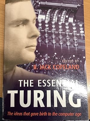 Imagen del vendedor de The Essential Turing: Seminal Writings in Computing, Logic, Philosophy, Artificial Intelligence, and Artificial Life plus The Secrets of Enigma a la venta por Chapter Two (Chesham)