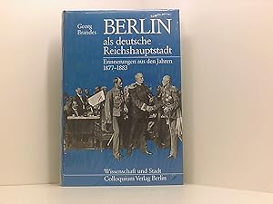 Bild des Verkufers fr Berlin als deutsche Reichshauptstadt. Erinnerungen aus den Jahren 1877-1883 zum Verkauf von Book Broker