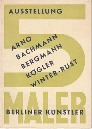 Bild des Verkufers fr Ausstellung Berliner Knstler - 5 Maler: Arno, Bachmann Bergmann, Kgler, Winter-Rust. zum Verkauf von Antiquariat Carl Wegner