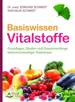 Basiswissen Vitalstoffe Grundlagen, Studien und Zusammenhänge lebensnotwendiger Substanzen